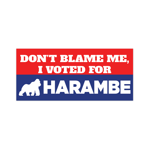 Don't Blame Me I Voted For Harambe