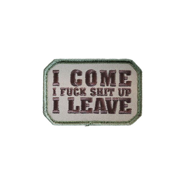 I Come, I Fuck Shit Up, I Leave. Embroidered Patch Morale Patch® Armory MULTICAM 