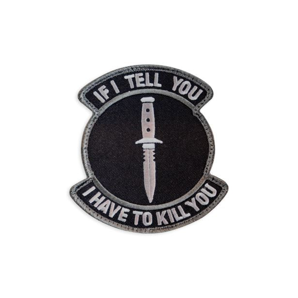 If I Tell You I Have To Kill You Embroidered Patch Morale Patch® Armory Swat 